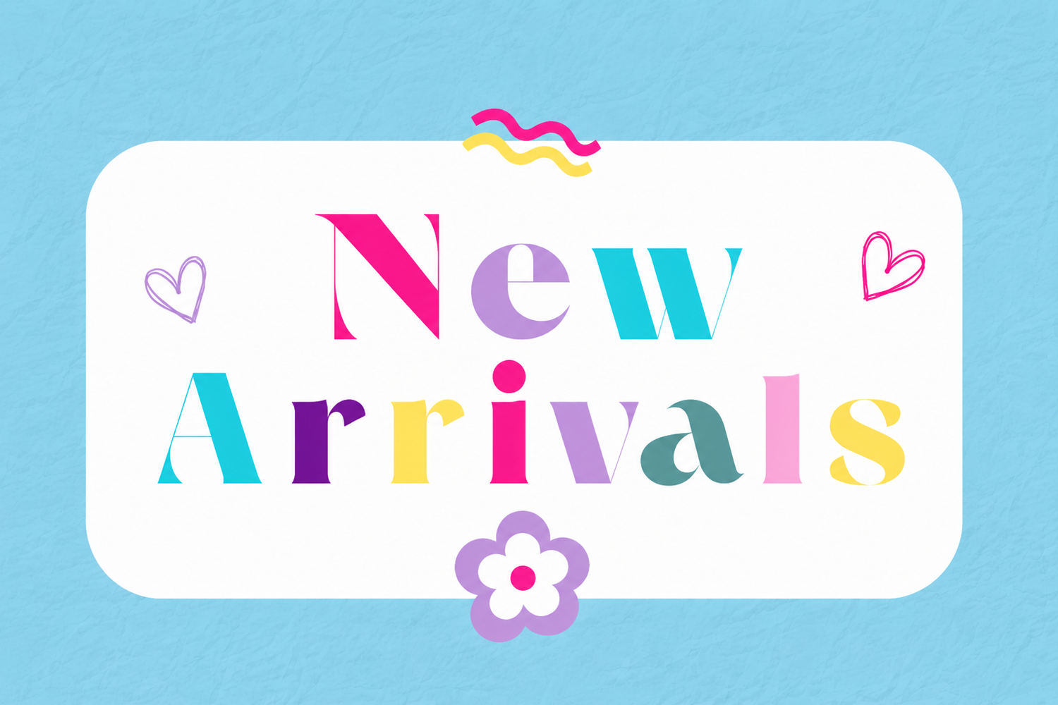 New Arrivals