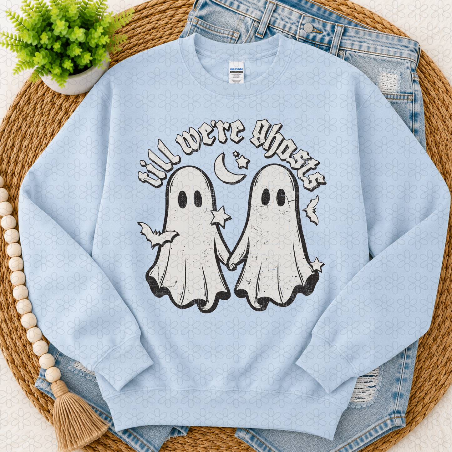 Till we’re ghosts