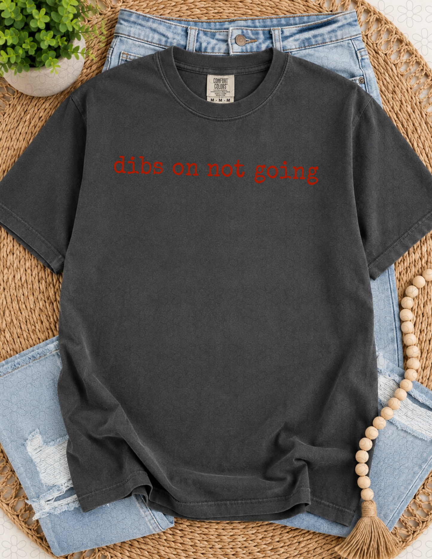 DIBS ON NOT GOING (CHOOSE YOUR COLOR FROM LISTED PHOTOS)