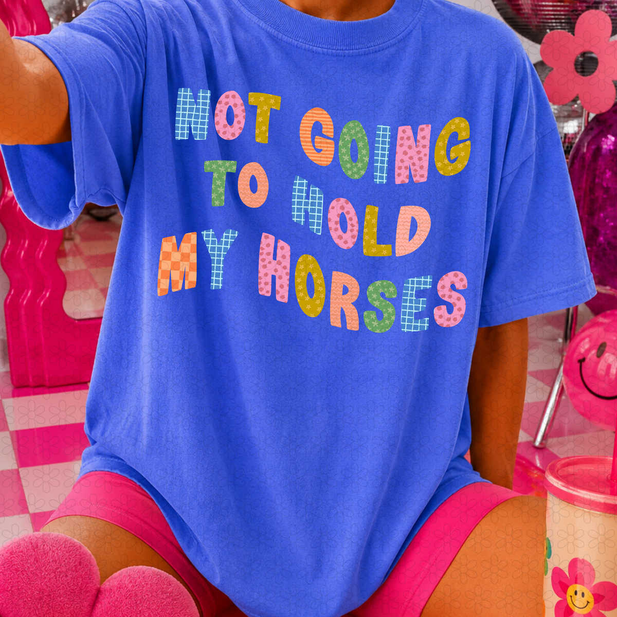 NOT GOING TO HOLD MY HORSES