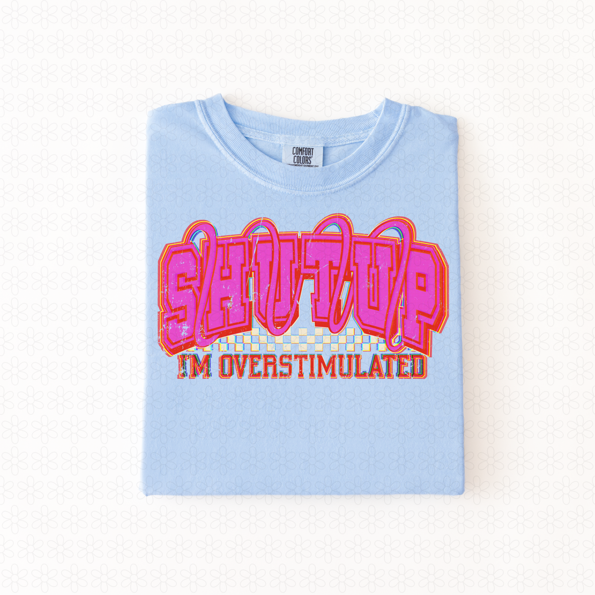 Shut up I’m overstimulated